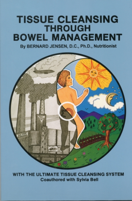 Tissue Cleansing Through Bowel Management : from the Simple to the Ultimate, Paperback / softback Book