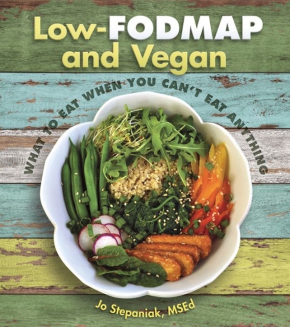 Low Fodmap and Vegan : What to Eat When You Can't Eat Anything, Paperback / softback Book