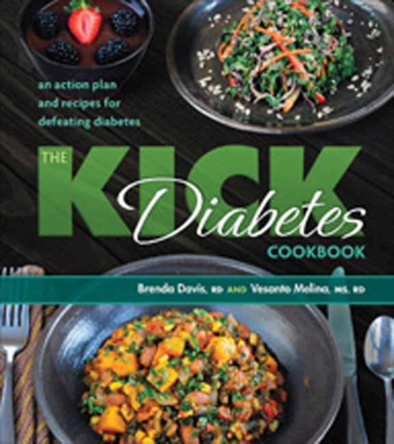 The Kick Diabetes Cookbook : An Action Plan and Recipes for Defeating Diabetes, Paperback / softback Book