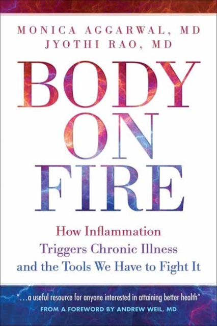Body On Fire : How Inflammation Triggers Chronic Illness and the Tools We Have to Fight It, Paperback / softback Book