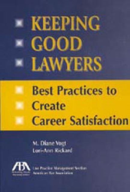 Keeping Good Lawyers : Best Practices to Create Career Satisfaction, Paperback Book