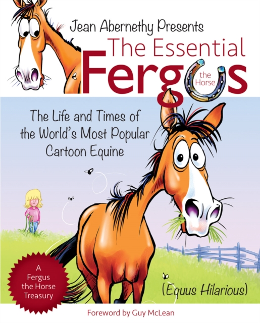 The Essential Fergus the Horse : The Life and Times of the World's Favorite Cartoon Equine, Paperback / softback Book