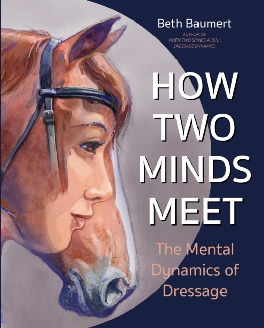 How Two Minds Meet : The Mental Dynamics of Dressage, Paperback / softback Book