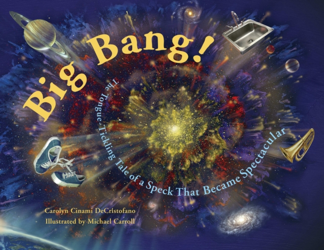 Big Bang! : The Tongue-Tickling Tale of a Speck That Became Spectacular, Paperback / softback Book