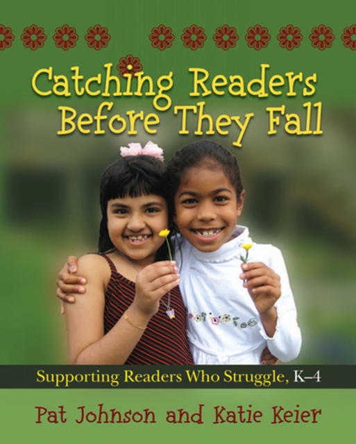Catching Readers Before They Fall : Supporting Readers Who Struggle, K-4, Paperback / softback Book