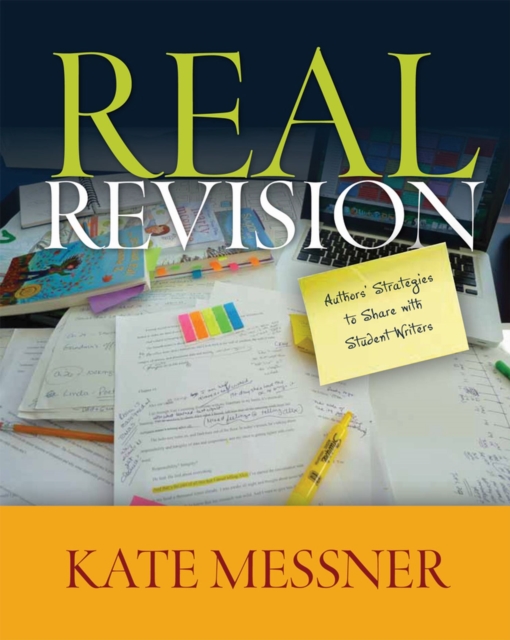 Real Revision : Authors' Strategies to Share with Student Writers, Paperback / softback Book