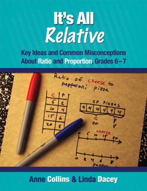 It's All Relative : Key Ideas and Common Misconceptions about Ratio and Proportion, Grades 6-7, Paperback / softback Book