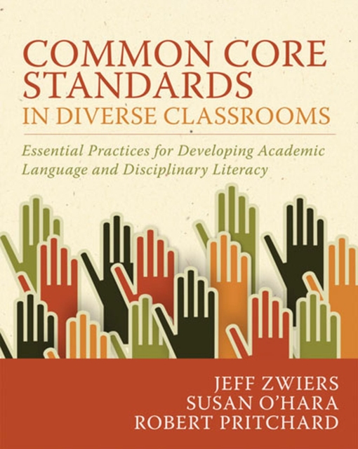 Common Core Standards in Diverse Classrooms : Essential Practices for Developing Academic Language and Disciplinary Literacy, Paperback / softback Book