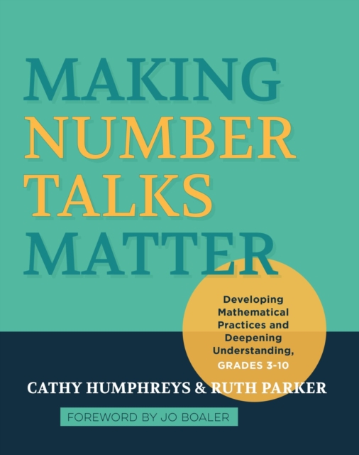 Making Number Talks Matter : Developing Mathematical Practices and Deepening Understanding, Grades 3-10, Paperback / softback Book