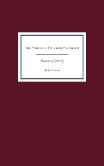 The Stories of Heinrich von Kleist : Fictions of Security, Hardback Book