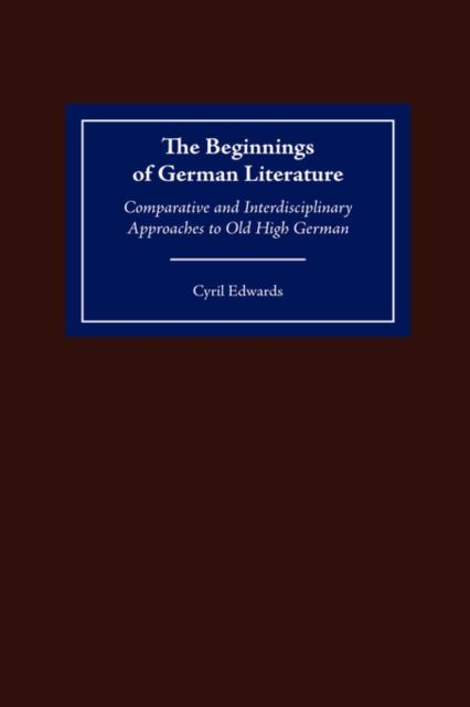 The Beginnings of German Literature : Comparative and Interdisciplinary Approaches to Old High German, Hardback Book
