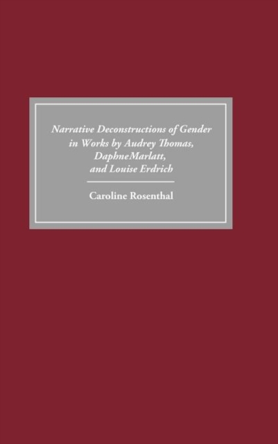 Narrative Deconstructions of Gender in Works by Audrey Thomas, Daphne Marlatt, and Louise Erdrich, Hardback Book