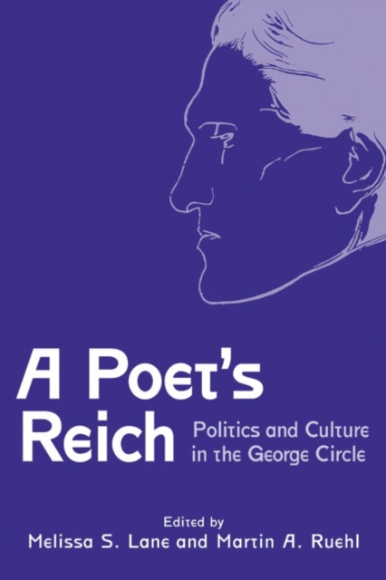 A Poet's Reich : Politics and Culture in the George Circle, Hardback Book