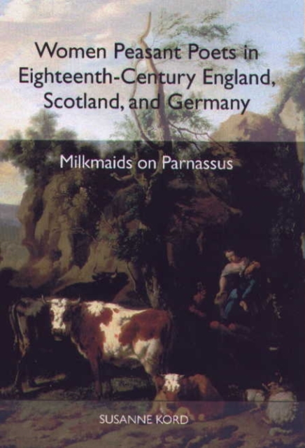 Women Peasant Poets in Eighteenth-Century England, Scotland, and Germany : Milkmaids on Parnassus, PDF eBook