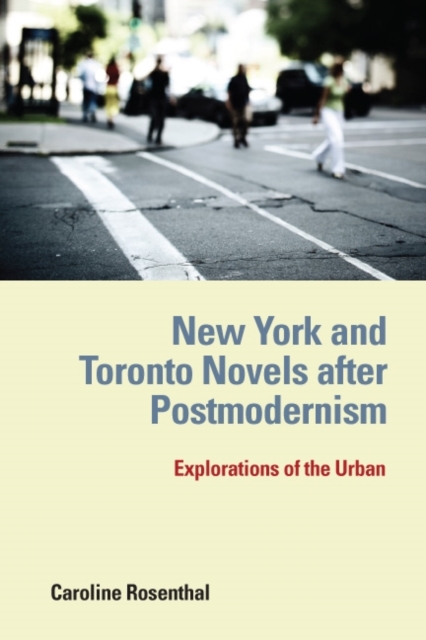 New York and Toronto Novels after Postmodernism : Explorations of the Urban, PDF eBook