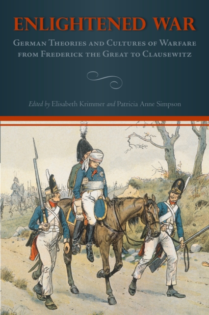 Enlightened War : German Theories and Cultures of Warfare from Frederick the Great to Clausewitz, PDF eBook