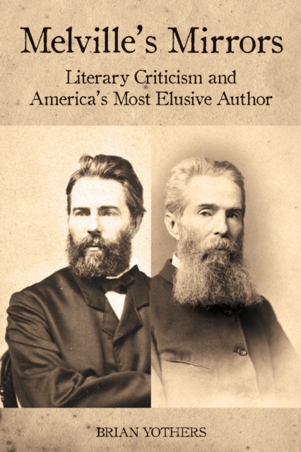 Melville's Mirrors : Literary Criticism and America's Most Elusive Author, PDF eBook
