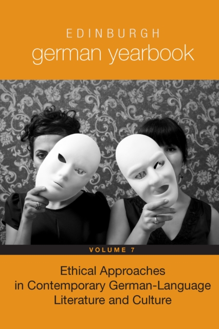 Edinburgh German Yearbook 7 : Ethical Approaches in Contemporary German-Language Literature and Culture, PDF eBook