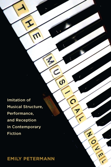 The Musical Novel : Imitation of Musical Structure, Performance, and Reception in Contemporary Fiction, PDF eBook