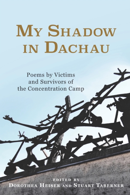 My Shadow in Dachau : Poems by Victims and Survivors of the Concentration Camp, PDF eBook