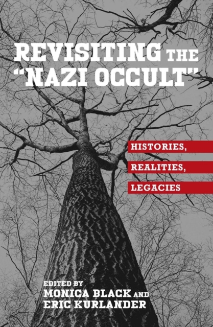 Revisiting the "Nazi Occult" : Histories, Realities, Legacies, Hardback Book