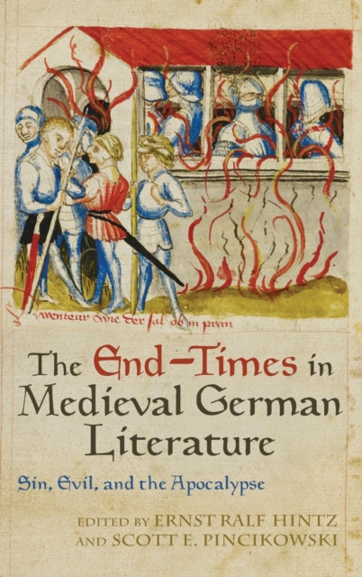 The End-Times in Medieval German Literature : Sin, Evil, and the Apocalypse, Hardback Book
