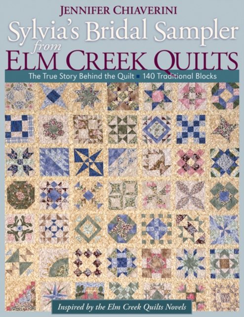 Sylvias Bridal Sampler From Elm Creek Quilts : The True Story Behind the Quilt * 140 Traditional Blocks, Paperback / softback Book