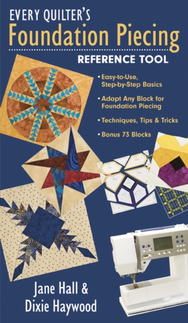 Every Quilter's Foundation Piecing Reference Tool : Easy-to-Use, Step-by-Step Basics Adapt Any Block for Foundation Piecing Techniques, Tips & Tricks Bonus 73 Blocks, PDF eBook