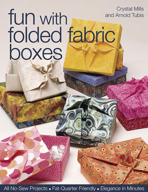 Fun with Folded Fabric Boxes : All No-Sew Projects, Fat-Quarter Friendly, Elegance in Minutes, EPUB eBook