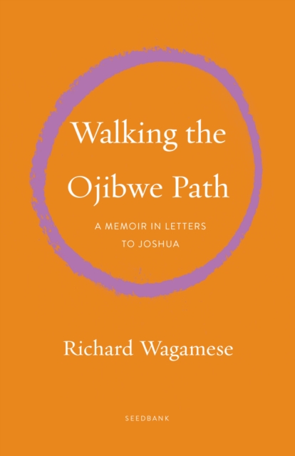 Walking the Ojibwe Path : A Memoir in Letters to Joshua, Paperback / softback Book