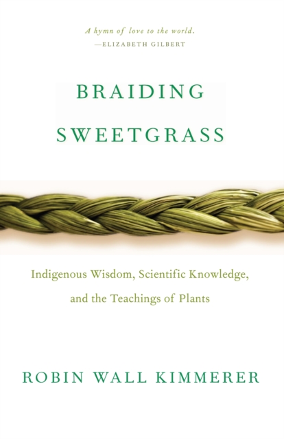 Braiding Sweetgrass : Indigenous Wisdom, Scientific Knowledge and the Teachings of Plants, EPUB eBook