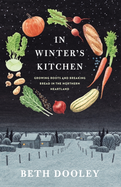 In Winter's Kitchen : Growing Roots and Breaking Bread in the Northern Heartland, EPUB eBook