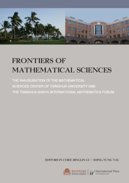 Frontiers of Mathematical Science : The Inauguration of the Mathemtical Sciences Center of Tsinghua University and the Tsinghua-Sanya International Mathematics Forum, Paperback / softback Book