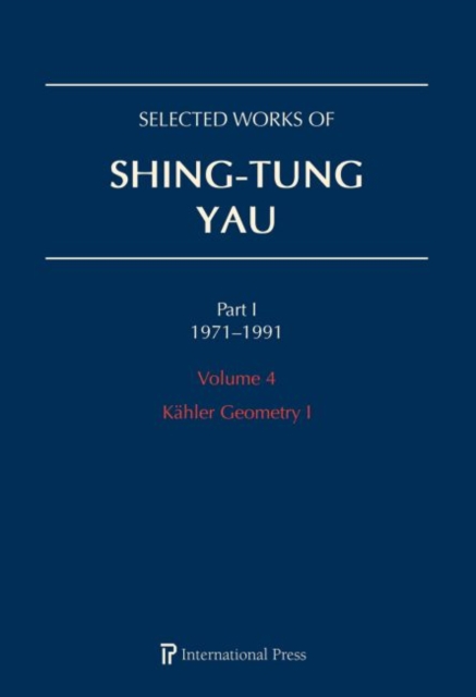 Selected Works of Shing-Tung Yau 1971-1991: Volume 4 : Kahler Geometry I, Hardback Book