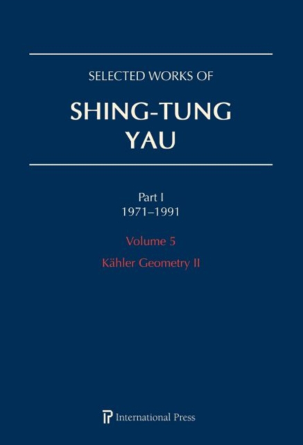 Selected Works of Shing-Tung Yau 1971-1991: Volume 5 : Kahler Geometry II, Hardback Book