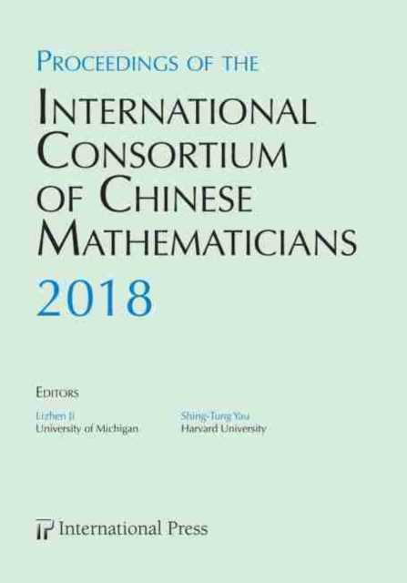 Proceedings of the International Consortium of Chinese Mathematicians, 2018 : Second Annual Meeting, Hardback Book