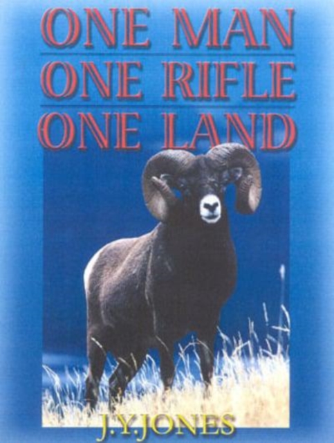One Man, One Rifle, One Land : Hunting All Species of Big Game in North America, Hardback Book