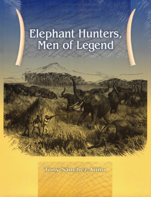 Elephant Hunters Men of Legend, Hardback Book