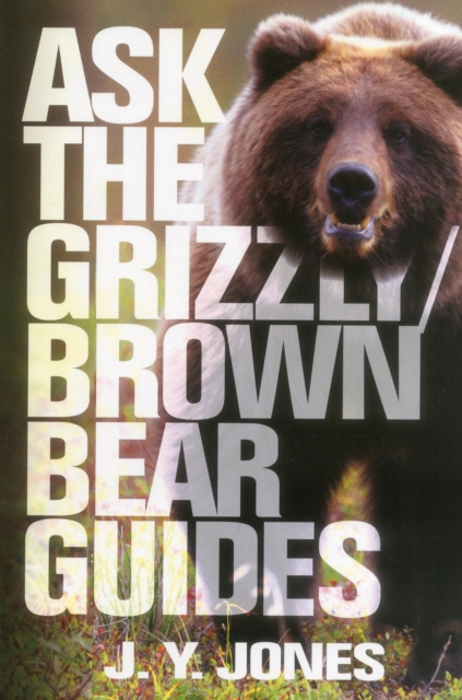 Ask the Grizzly/Brown Bear Guides : Ask the Guides, Hardback Book