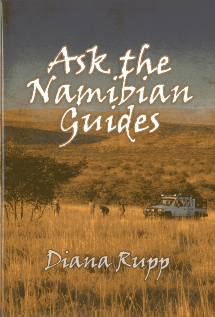 Ask the Namibian Guides : Detailed Information on Big-Game Hunting in Namibia from the Professional Guides, Hardback Book