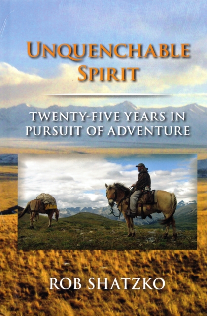 Unquenchable Spirit : Twenty-Five Years in Pursuit of Adventure, Hardback Book