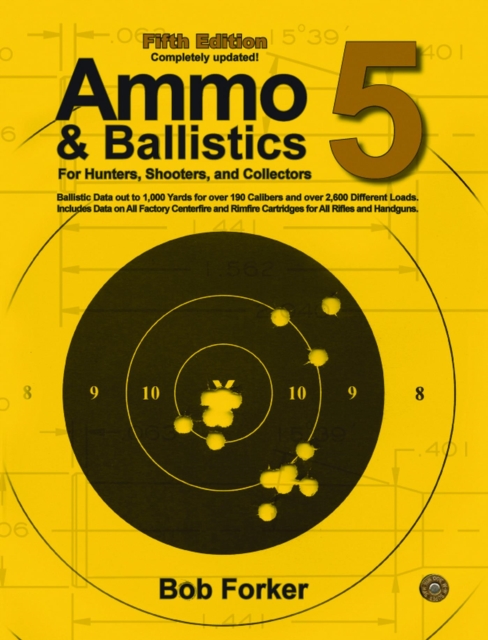 Ammo & Ballistics 5 : Ballistic Data out to 1,000 Yards for Over 190 Calibers and Over 2,600 Different Loads. Includes Data on All Factory Centerfire and Rimfire Cartridges for All Rifles and Handguns, EPUB eBook