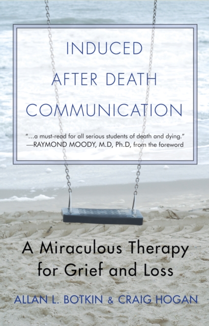 Induced After Death Communication : A Miraculous Therapy for Grief and Loss, Paperback / softback Book