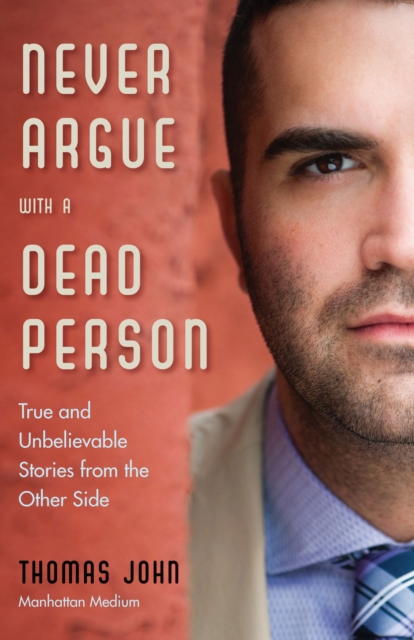 Never Argue with a Dead Person : True and Unbelievable Stories from the Other Side, Paperback / softback Book