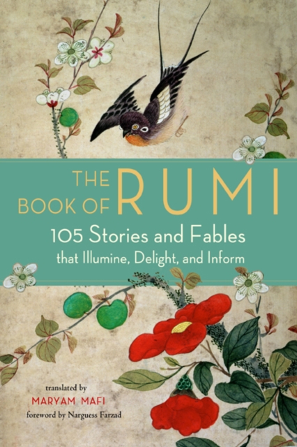 The Book of Rumi : 105 Stories and Fables That Illumine, Delight, and Inform, Paperback / softback Book