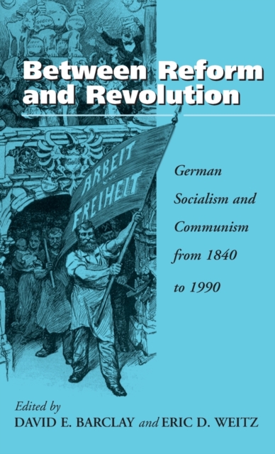 Between Reform and Revolution : German Socialism and Communism from 1840 to 1990, Hardback Book