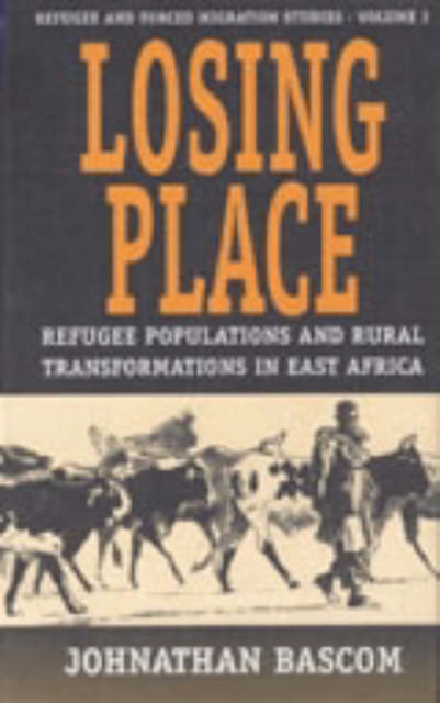 Losing Place : Refugee Populations and Rural Transformations in East Africa, Hardback Book