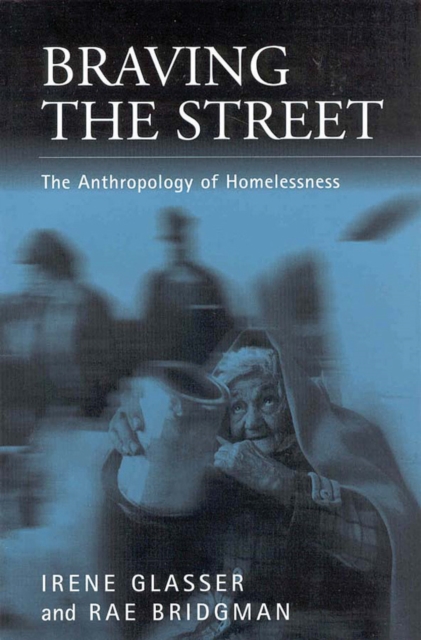 Braving the Street : The Anthropology of Homelessness, Hardback Book