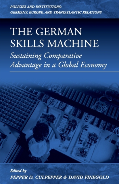 The German Skills Machine : Sustaining Comparative Advantage in a Global Economy, Paperback / softback Book