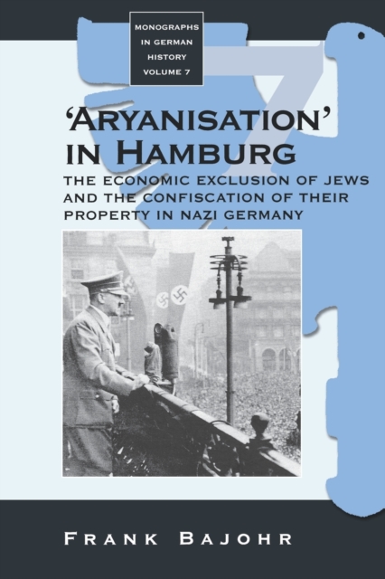 'Aryanisation' in Hamburg : The Economic Exclusion of Jews and the Confiscation of their Property in Nazi Germany, Paperback / softback Book